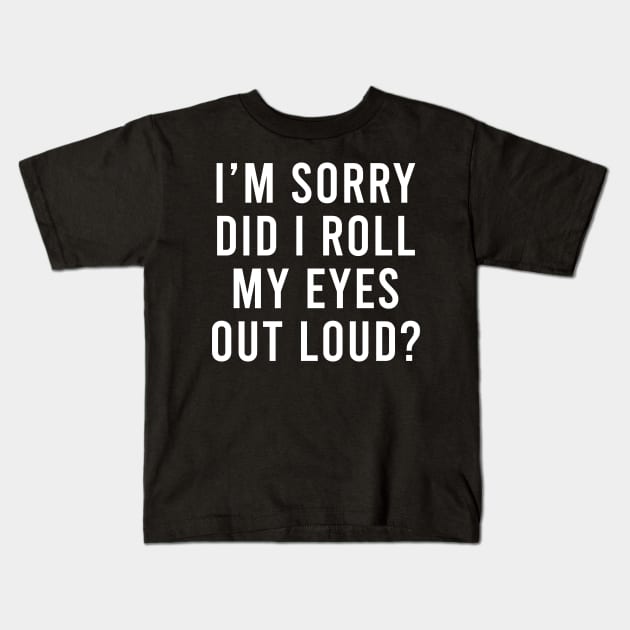 Funny sarcastic Did I roll my eyes out loud gift Kids T-Shirt by maelotti22925